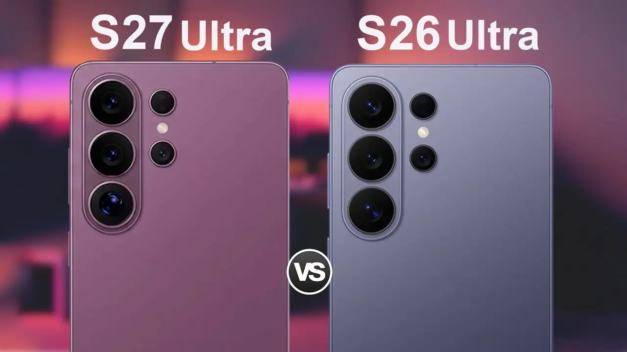 Samsung Galaxy S26 Ultra Vs Galaxy S27 Ultra: Is the Next-Gen Upgrade Worth the Wait?
